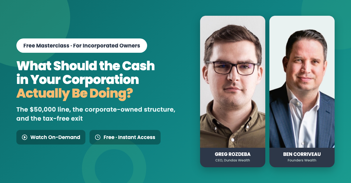 What Should the Cash in Your Corporation Actually Be Doing? — Free On-Demand Masterclass with Greg Rozdeba and Ben Corriveau